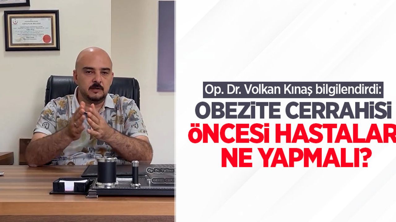 Op. Dr. Volkan Kınaş bilgilendirdi: Obezite cerrahisi öncesi hastalar ne yapmalı?