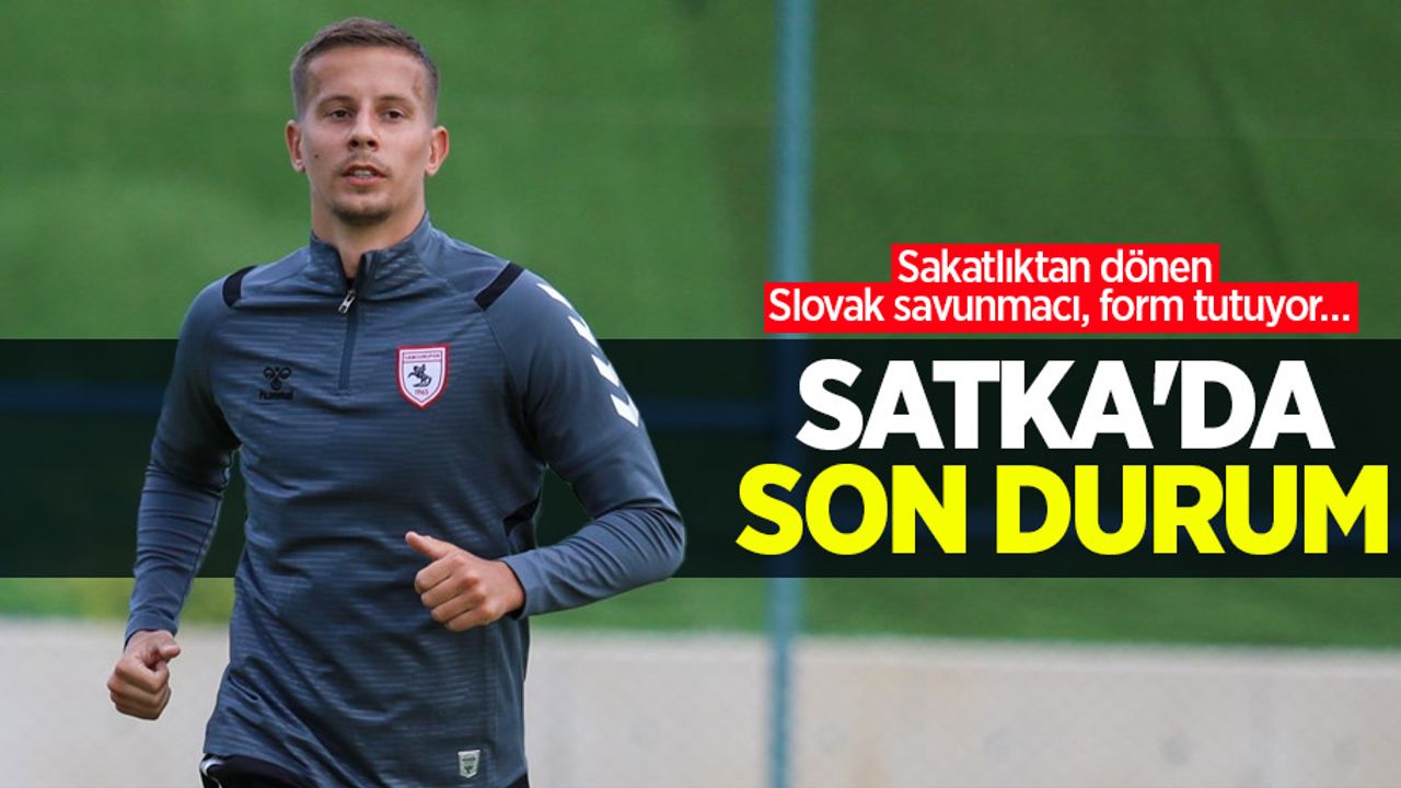 Sakatlıktan dönen Slovak savunmacı, form tutuyor… SATKA'DA SON DURUM 