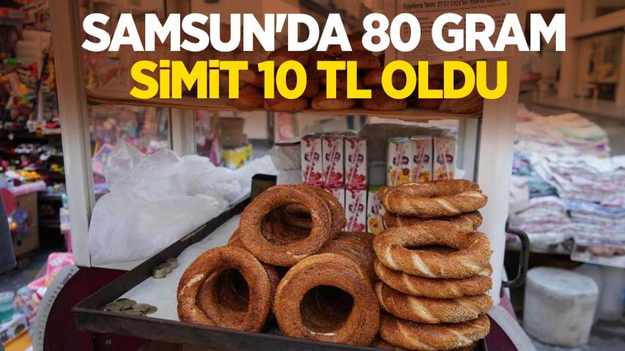 Samsun'da 80 gram simit 10 TL oldu