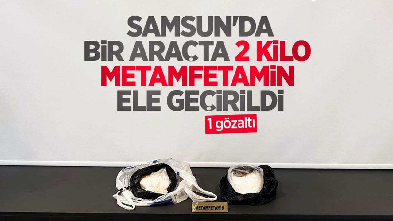 Samsun'da bir araçta 2 kilo metamfetamin ele geçirildi