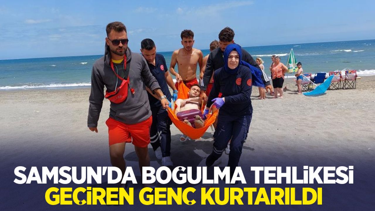 Samsun'da boğulma tehlikesi geçiren genç kurtarıldı