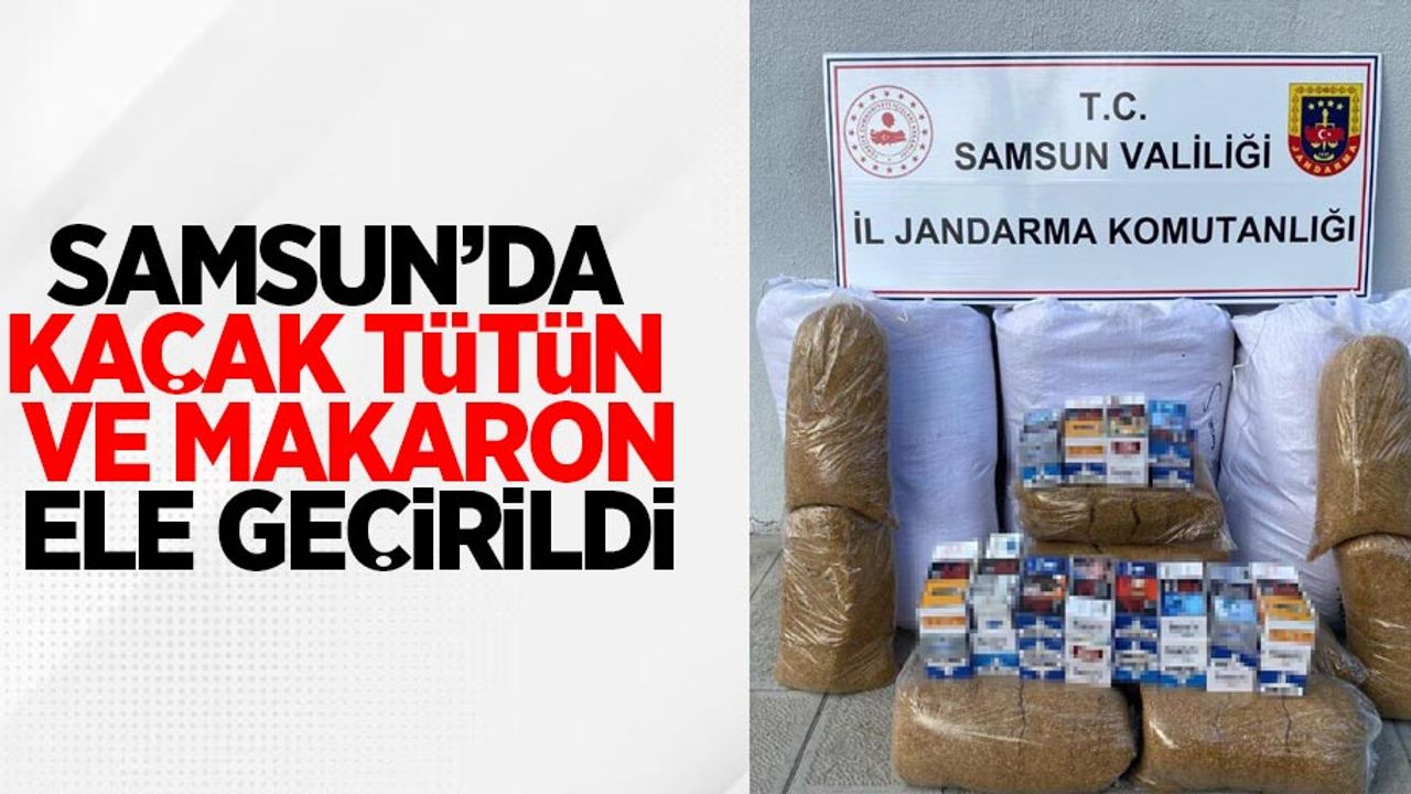 Samsun'da kaçak tütün ve makaron ele geçirildi