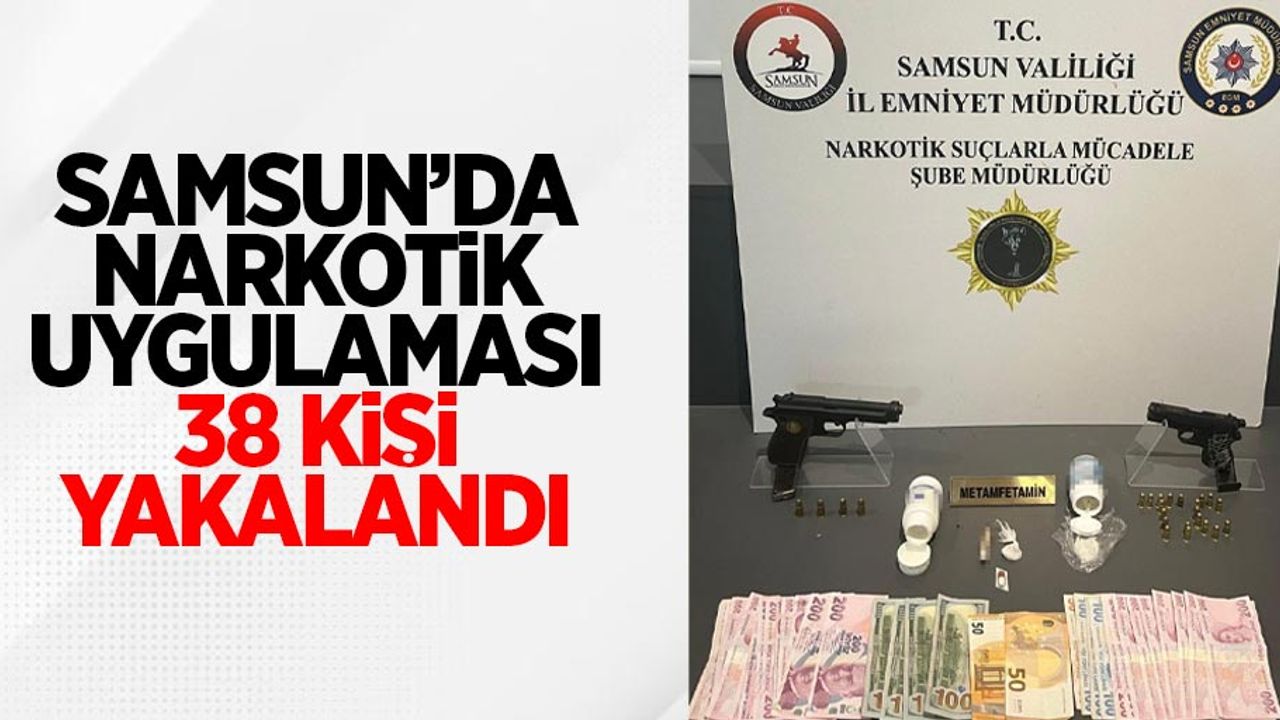 Samsun'da narkotik uygulaması: 38 kişi yakalandı