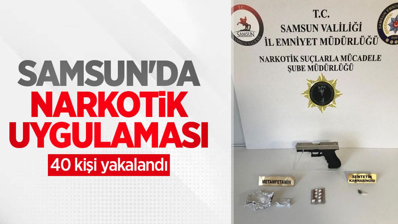 Samsun'da narkotik uygulaması: 40 kişi yakalandı