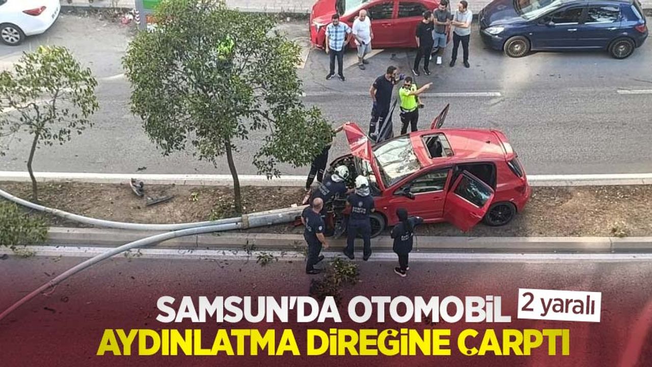 Samsun'da otomobil aydınlatma direğine çarptı: 2 yaralı