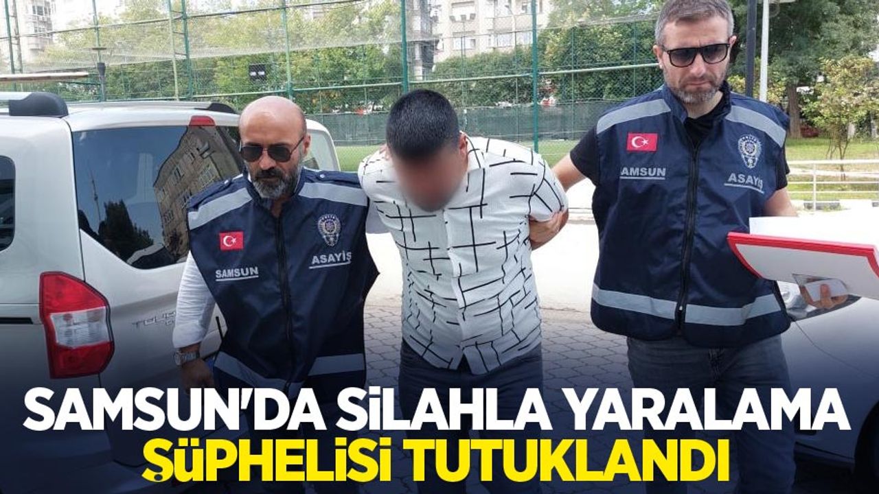 Samsun'da silahla yaralama şüphelisi tutuklandı