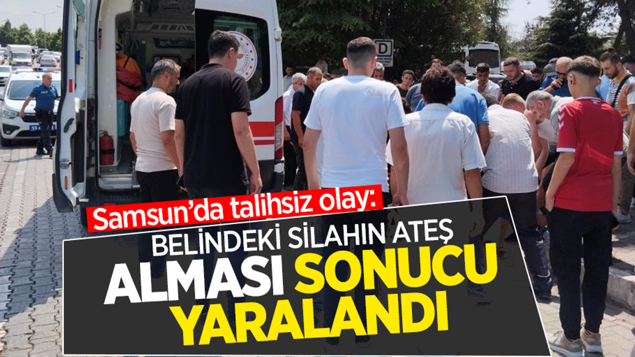 Samsun'da talihsiz olay: Belindeki silahın ateş alması sonucu yaralandı