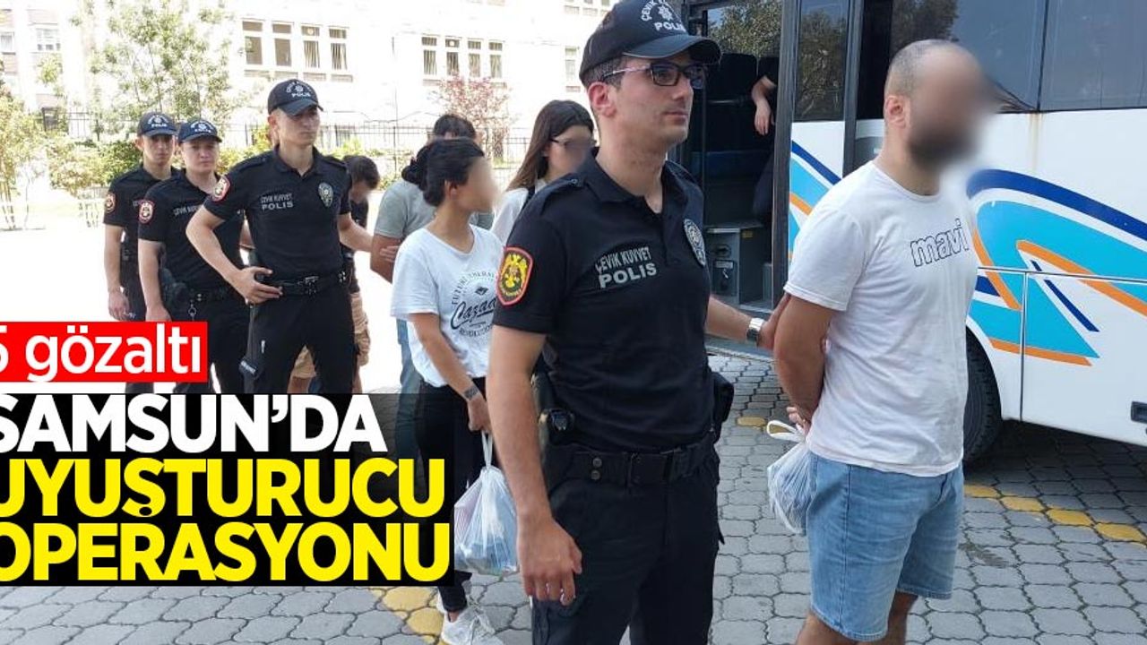 Samsun'da uyuşturucu operasyonu: 5 gözaltı