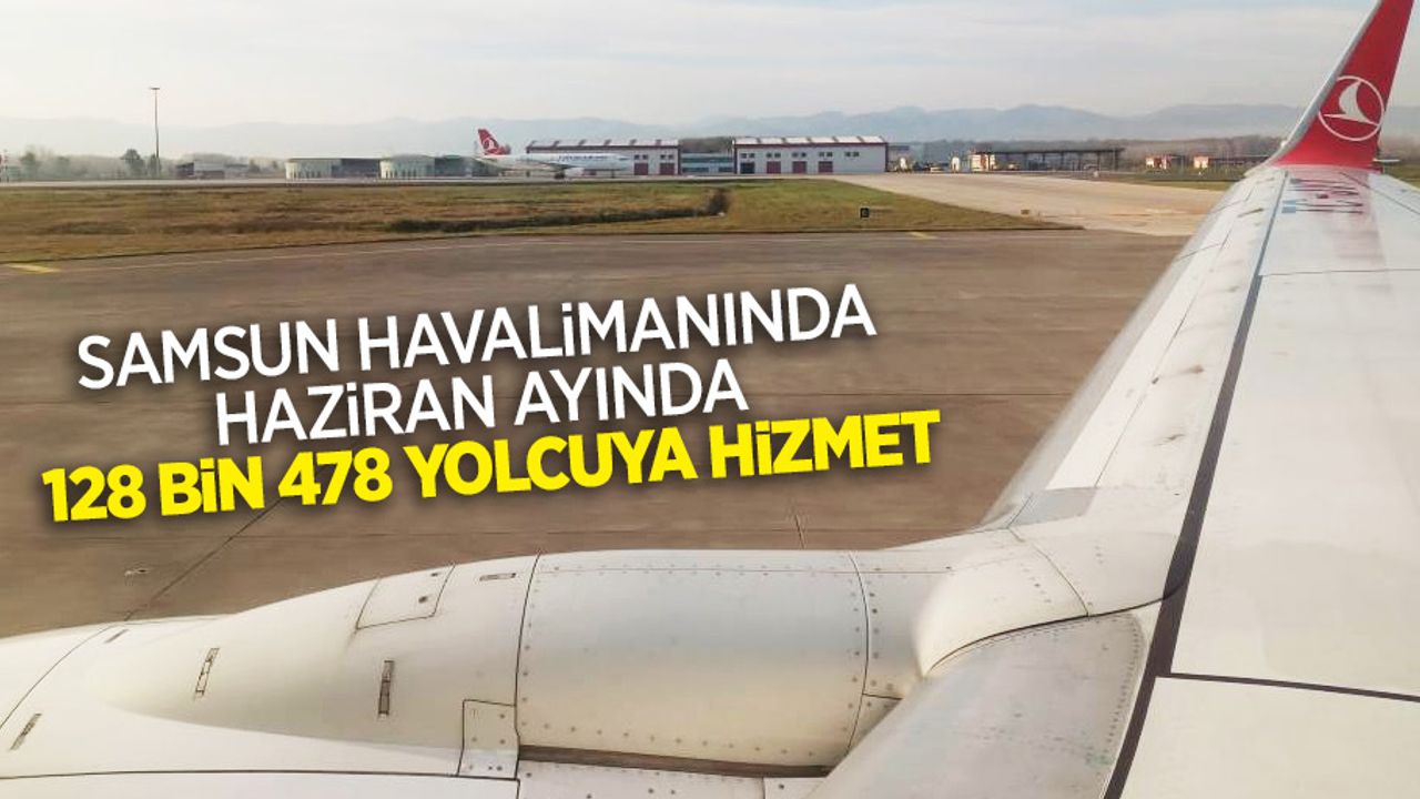 Samsun Havalimanında Haziran ayında 128 bin 478 yolcuya hizmet