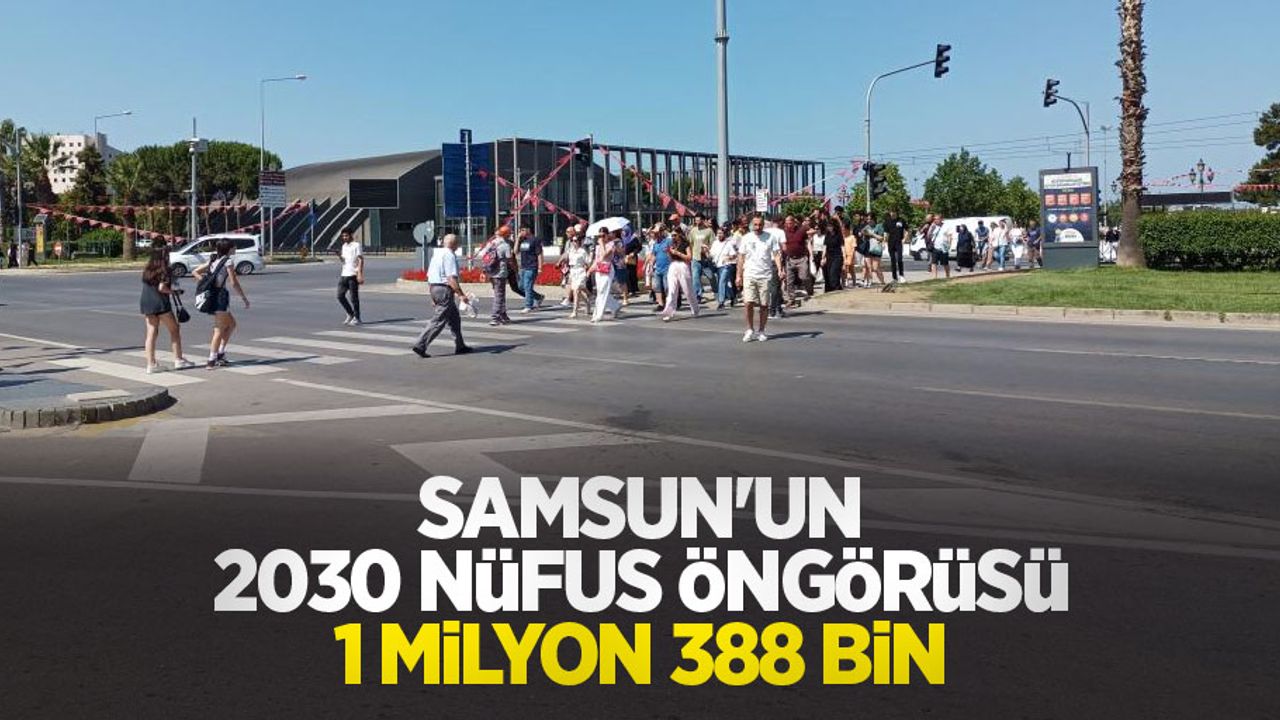 Samsun'un 2030 nüfus öngörüsü 1 milyon 388 bin