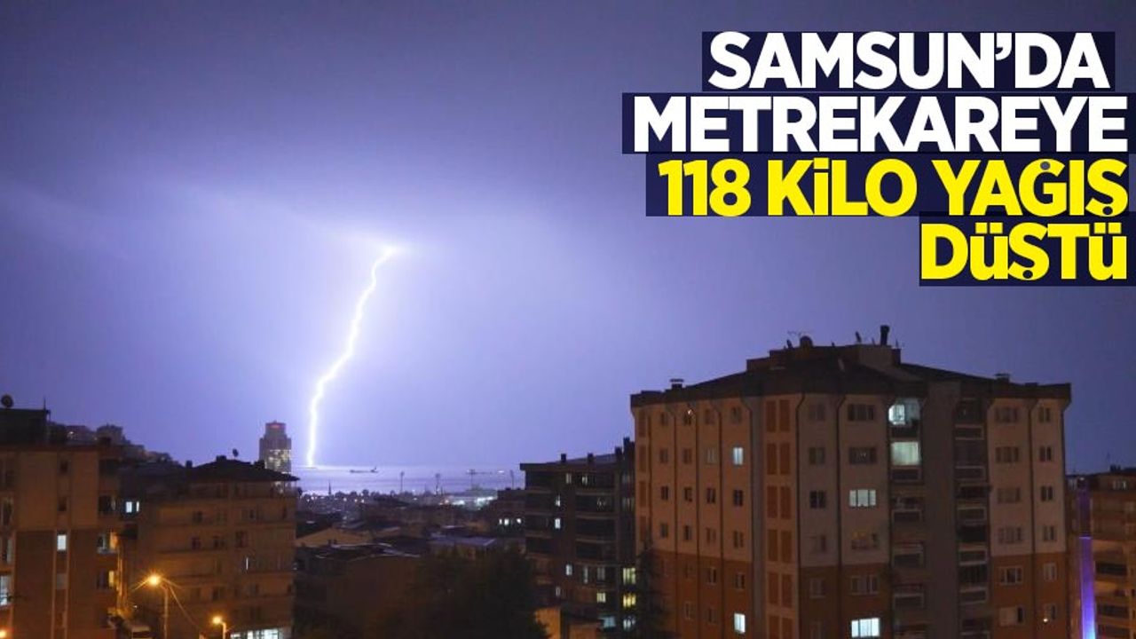 Samsun’da metrekareye 118 kilo yağış düştü