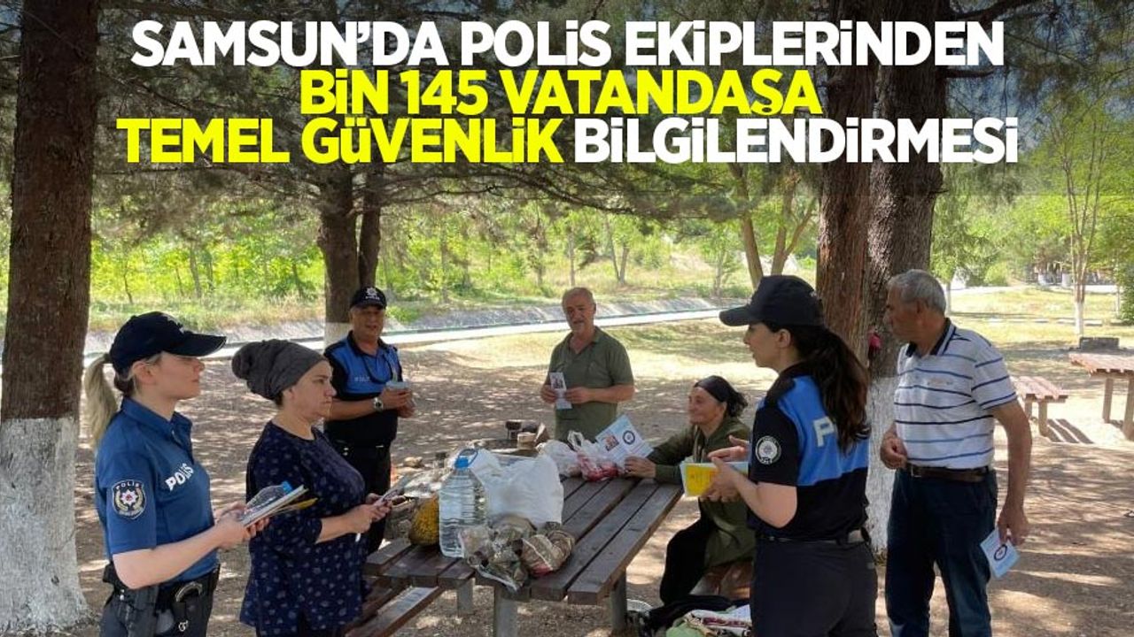 Samsun’da polis ekiplerinden bin 145 vatandaşa temel güvenlik bilgilendirmesi