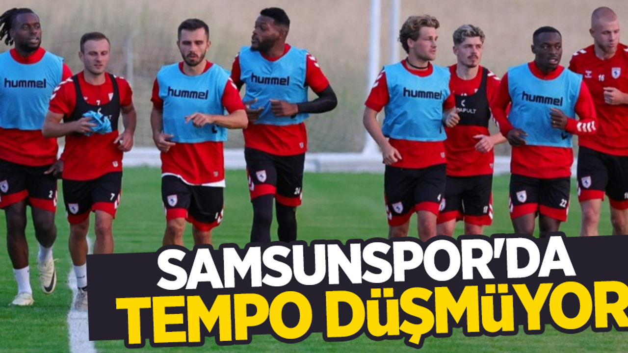 Samsunspor'da tempo düşmüyor