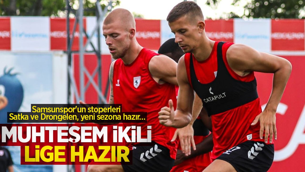 Samsunspor'un stoperleri Satka ve Drongelen, yeni sezona hazır… MUHTEŞEM İKİLİ LİGE HAZIR 