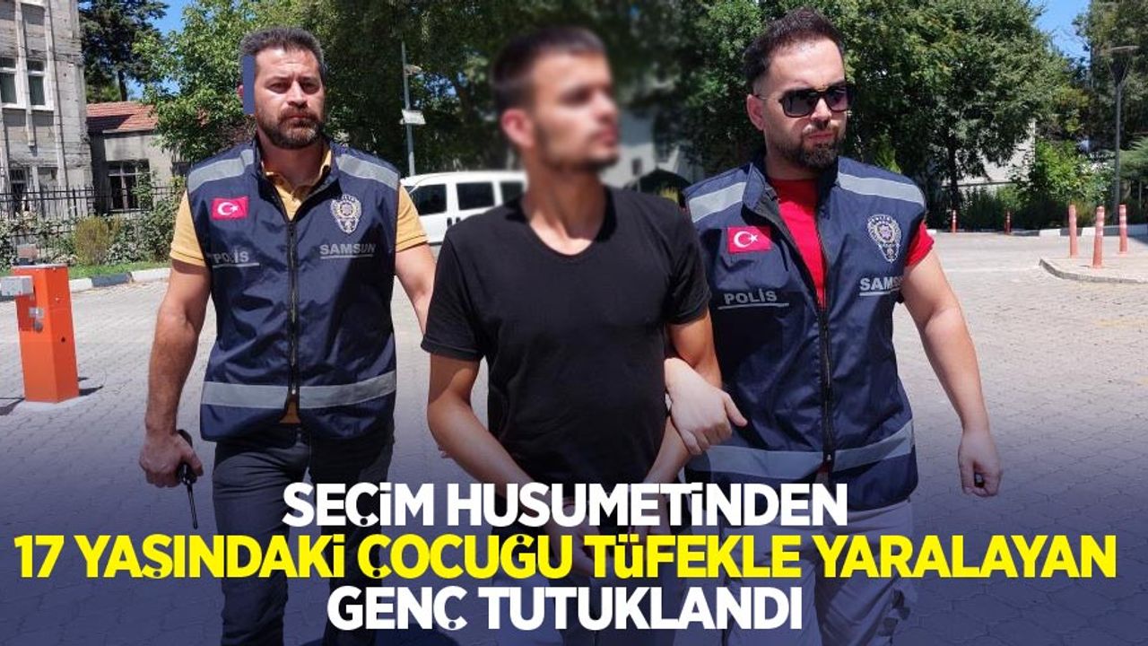 Seçim husumetinden 17 yaşındaki çocuğu tüfekle yaralayan genç tutuklandı