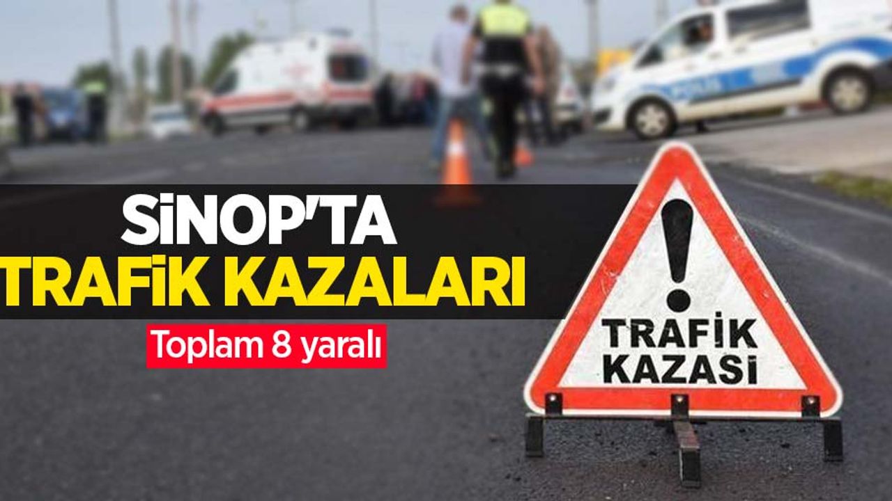 Sinop’ta trafik kazaları: Toplam 8 yaralı