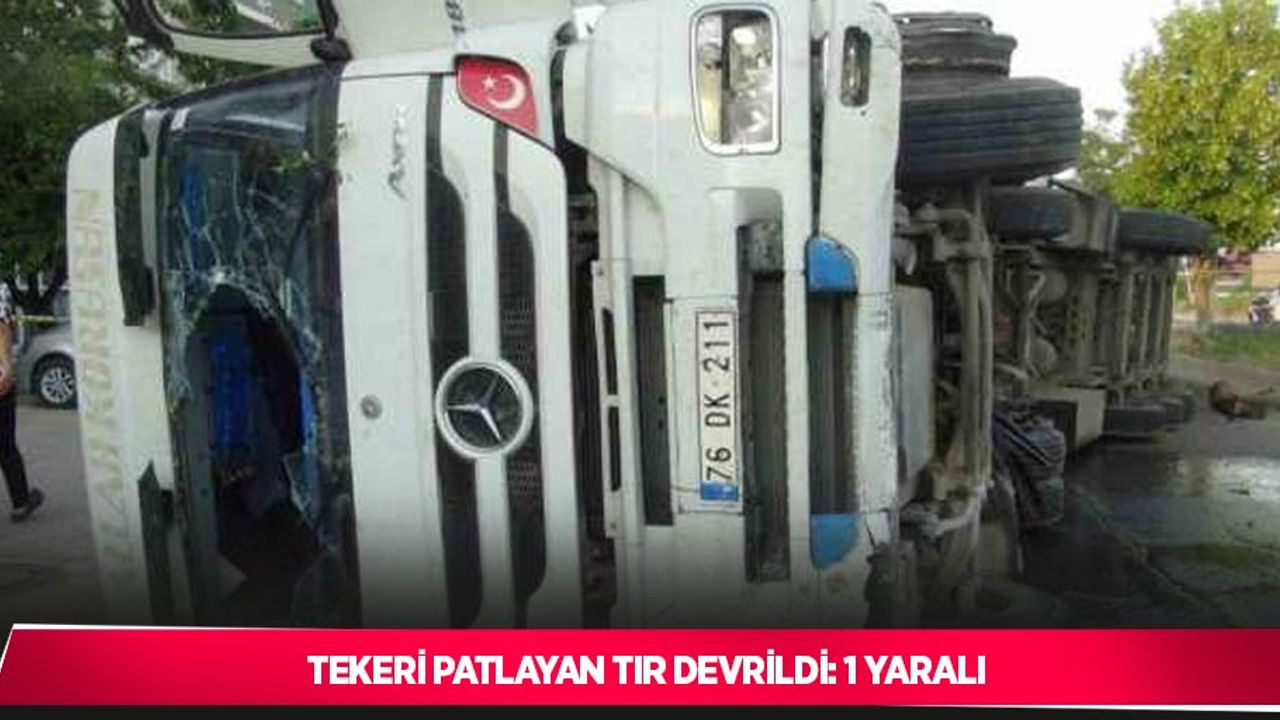 Tekeri patlayan tır devrildi: 1 yaralı