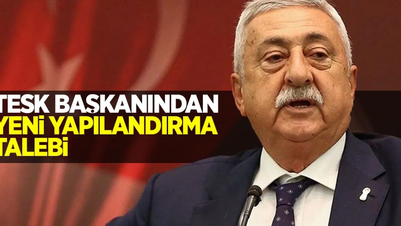 TESK Genel Başkanı’ndan yeni yapılandırma talebi