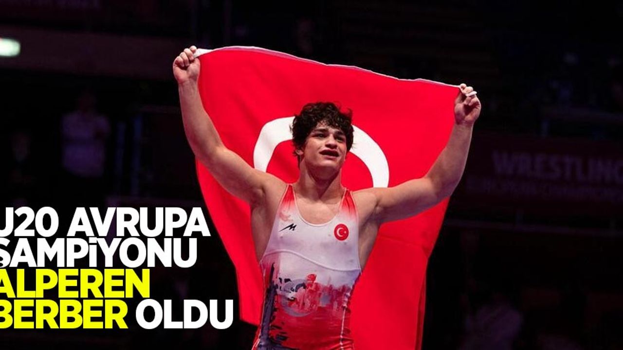 U20 Avrupa Şampiyonu Alperen Berber oldu!