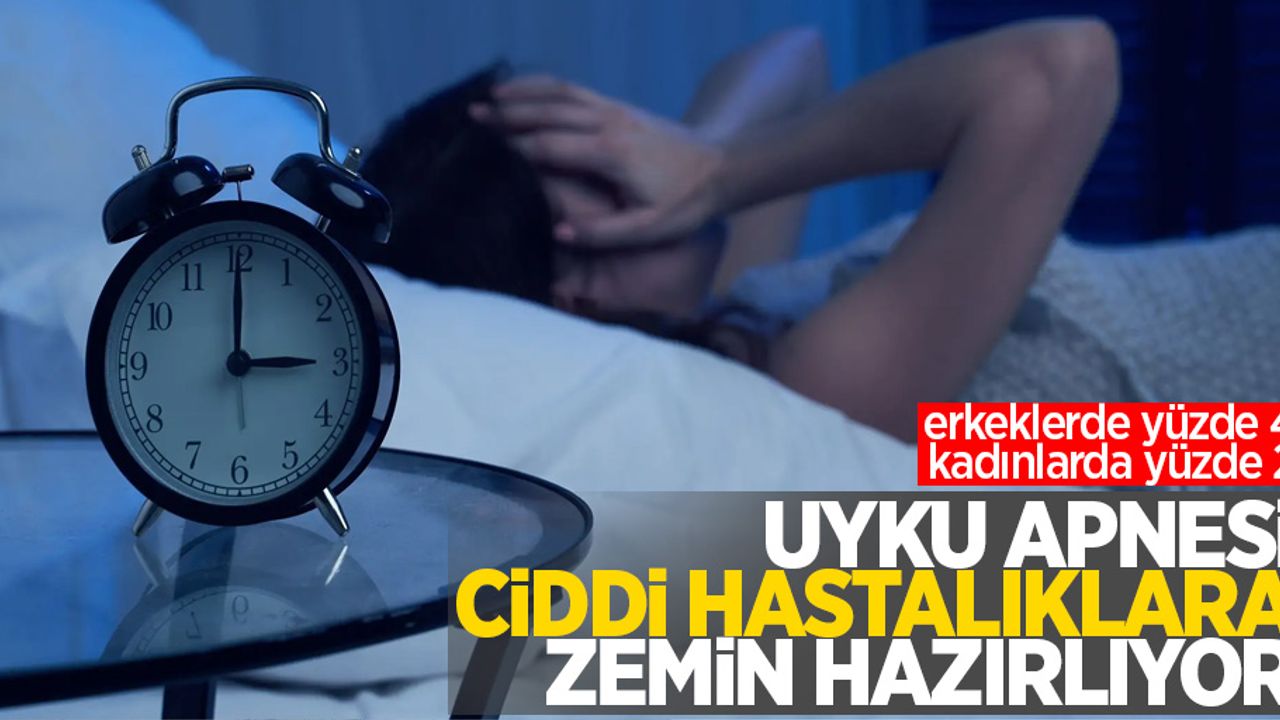 Uyku apnesi ciddi hastalıklara zemin hazırlıyor: erkeklerde yüzde 4, kadınlarda yüzde 2