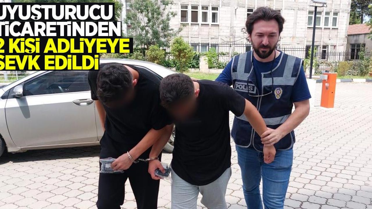 Uyuşturucu ticaretinden 2 kişi adliyeye sevk edildi