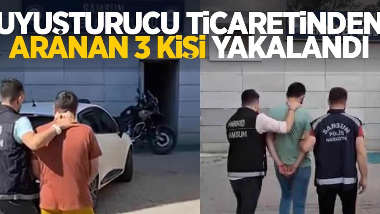 Uyuşturucu ticaretinden aranan 3 kişi yakalandı