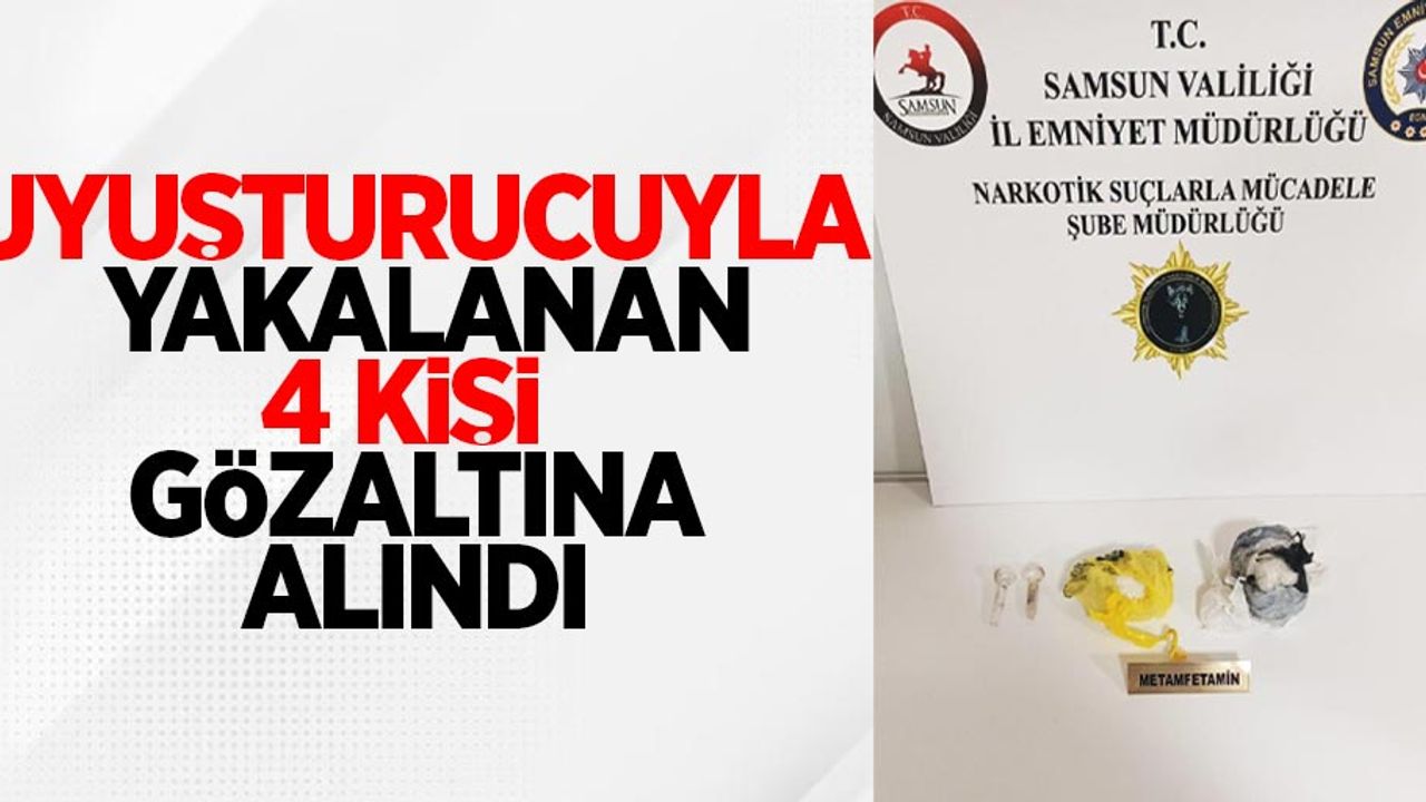 Uyuşturucuyla yakalanan 4 kişi gözaltına alındı