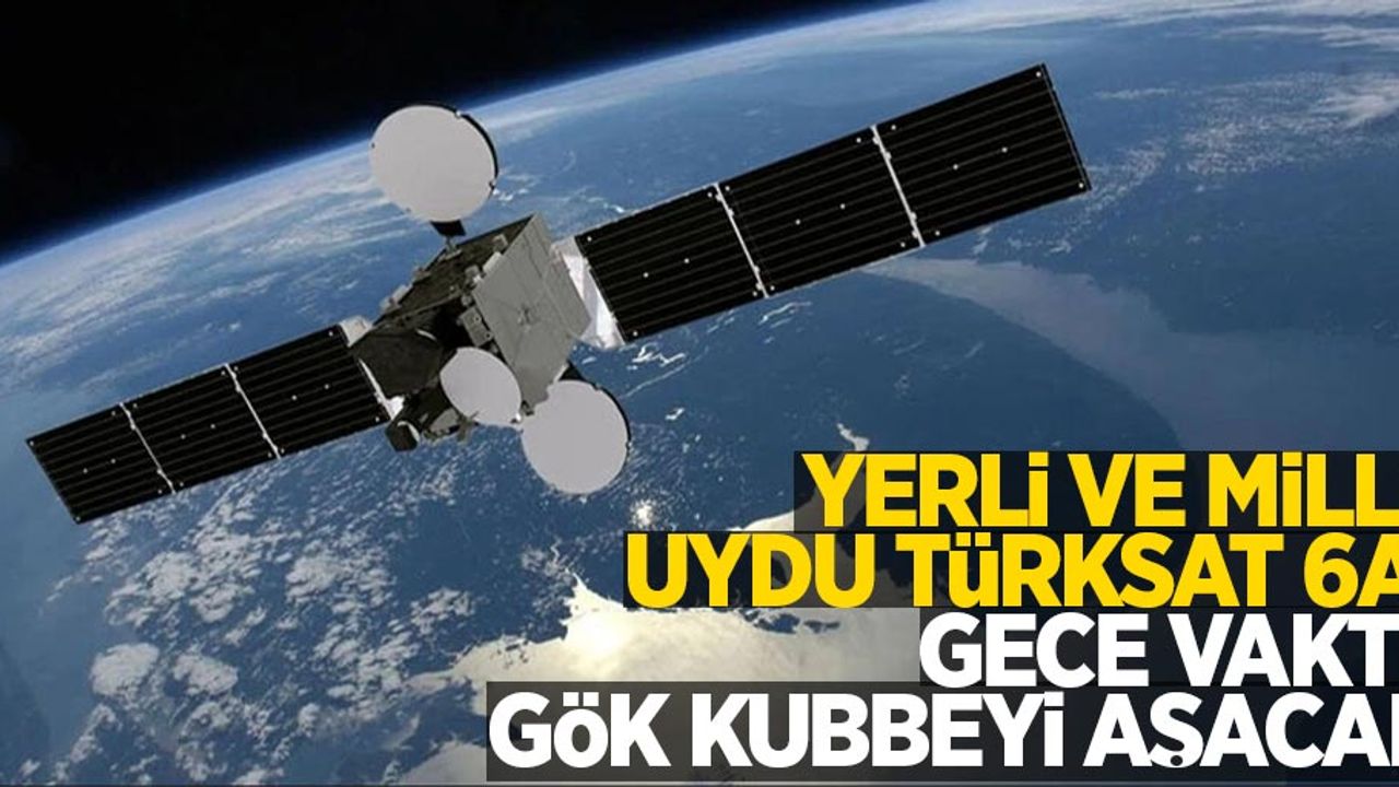Yerli ve Milli uydu Türksat 6A gece vakti gök kubbeyi aşacak!
