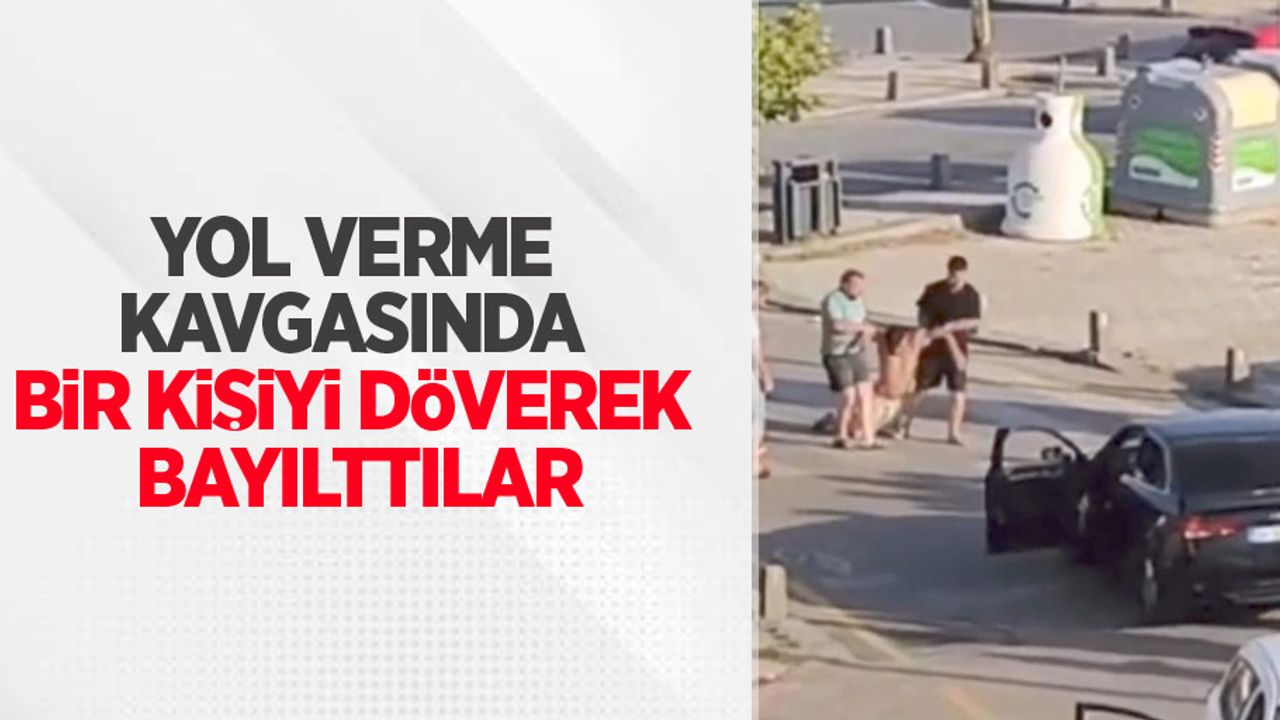 Yol verme kavgasında bir kişiyi döverek bayılttılar