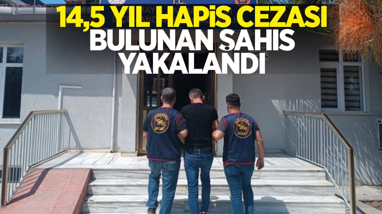 14,5 yıl hapis cezası bulunan şahıs yakalandı