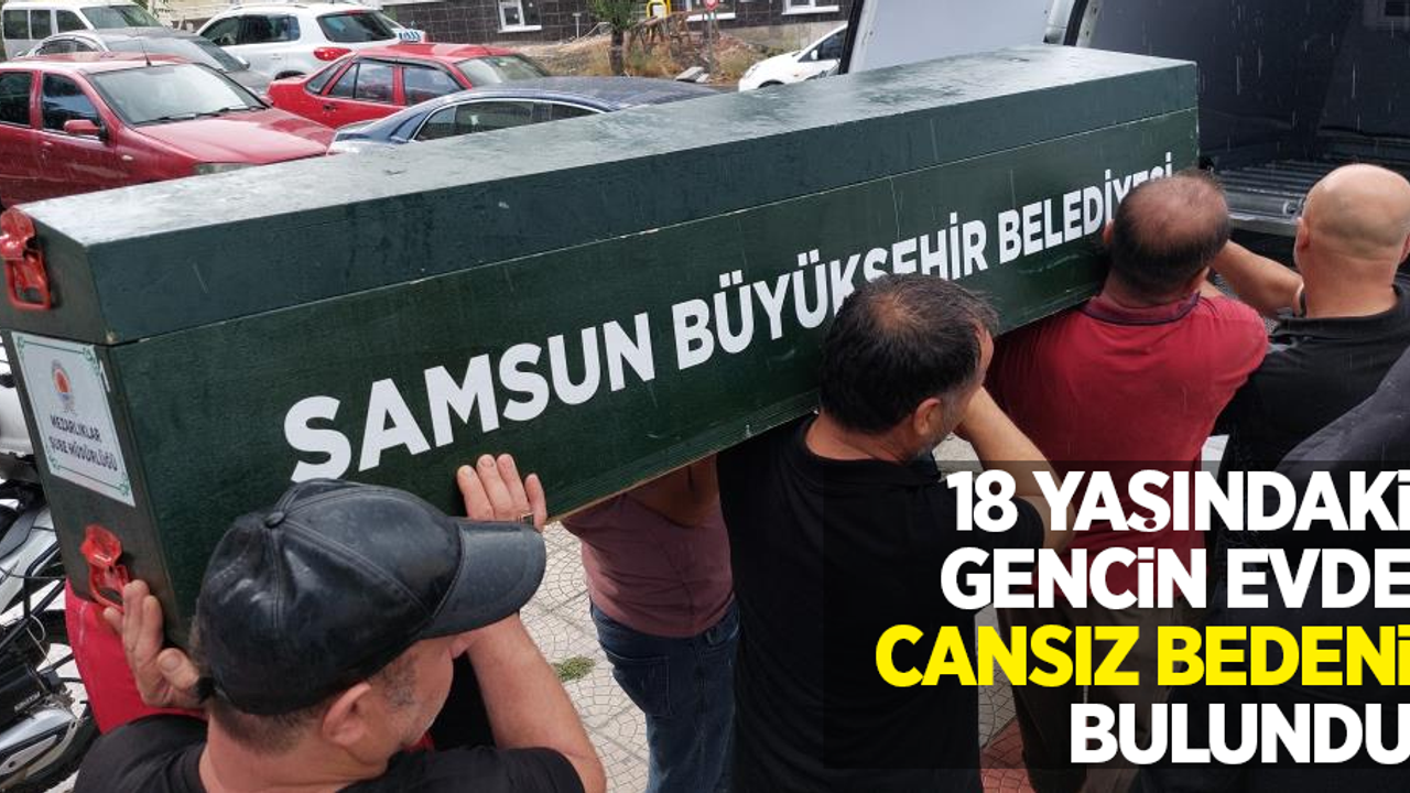 18 yaşındaki gencin evde cansız bedeni bulundu