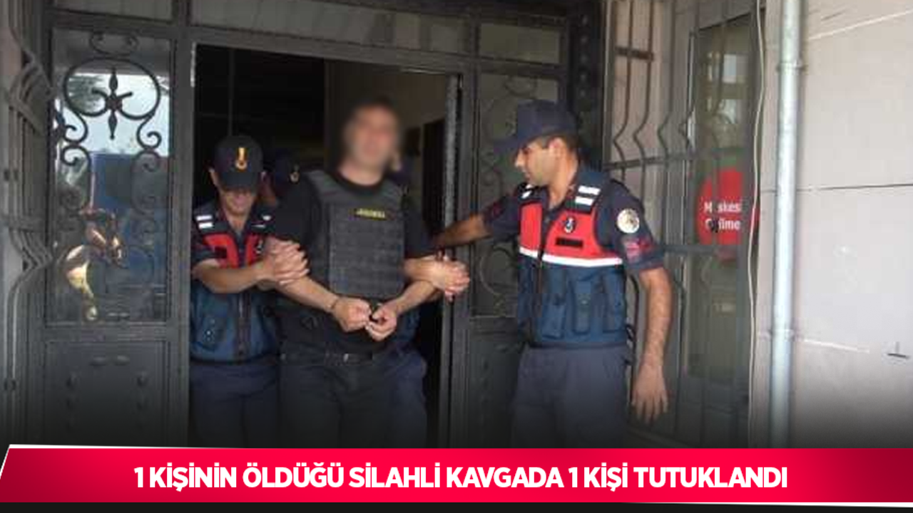 1 kişinin öldüğü silahlı kavgada 1 kişi tutuklandı