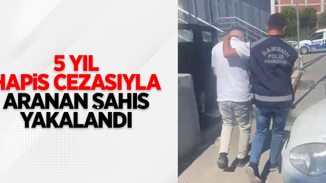 5 yıl hapis cezasıyla aranan şahıs yakalandı