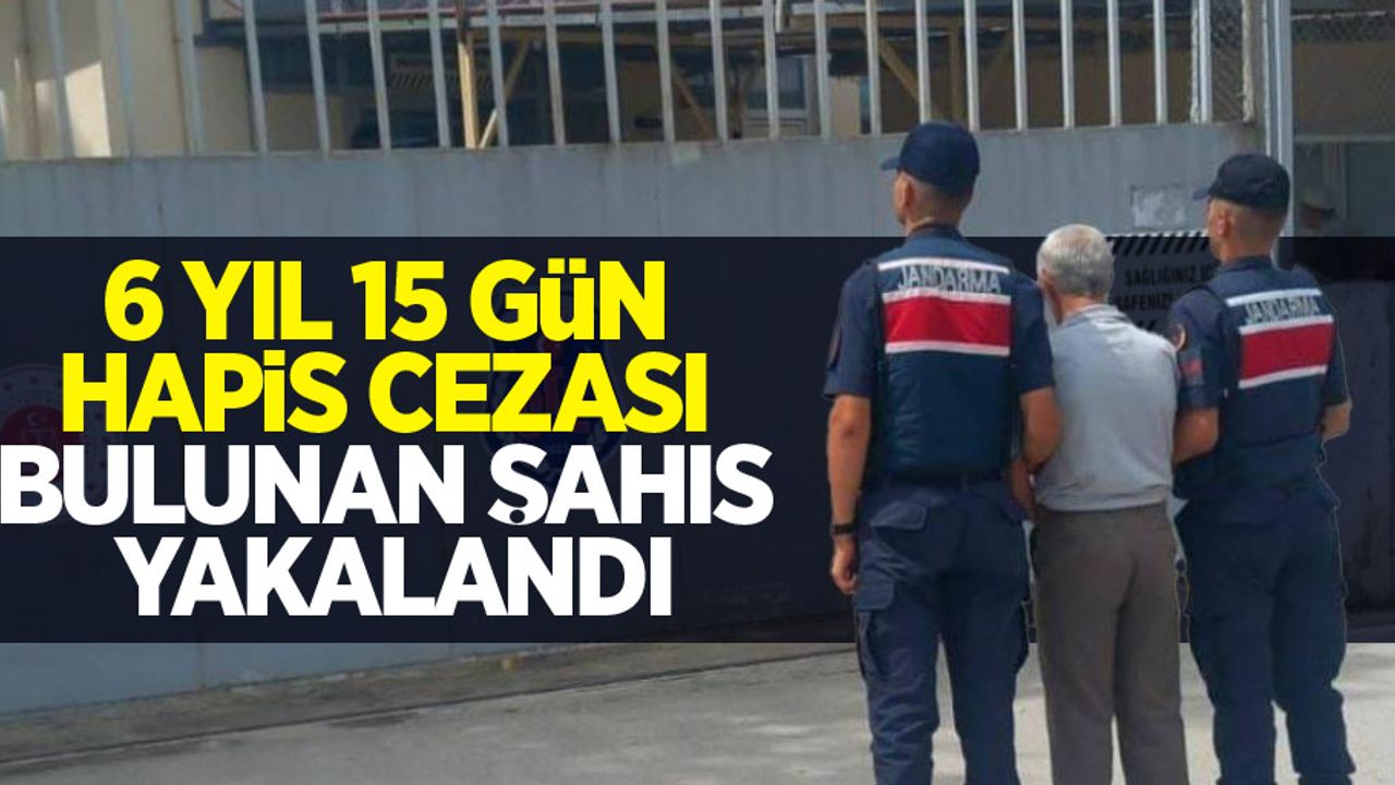 6 yıl 15 gün hapis cezası bulunan şahıs yakalandı