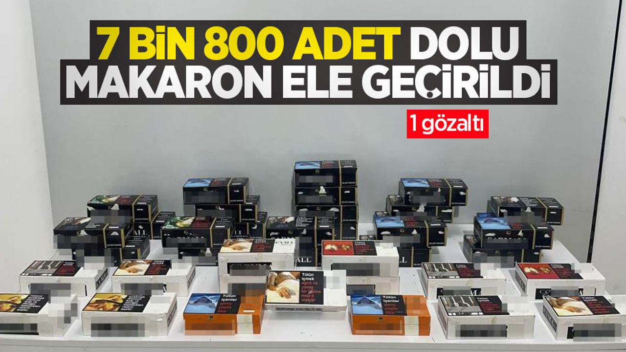 7 bin 800 dolu adet makaron ele geçirildi: 1 gözaltı
