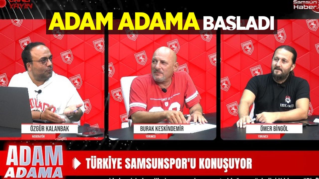 ADAM ADAMA BAŞLADI: Samsunspor'a dair her şey bu programda…