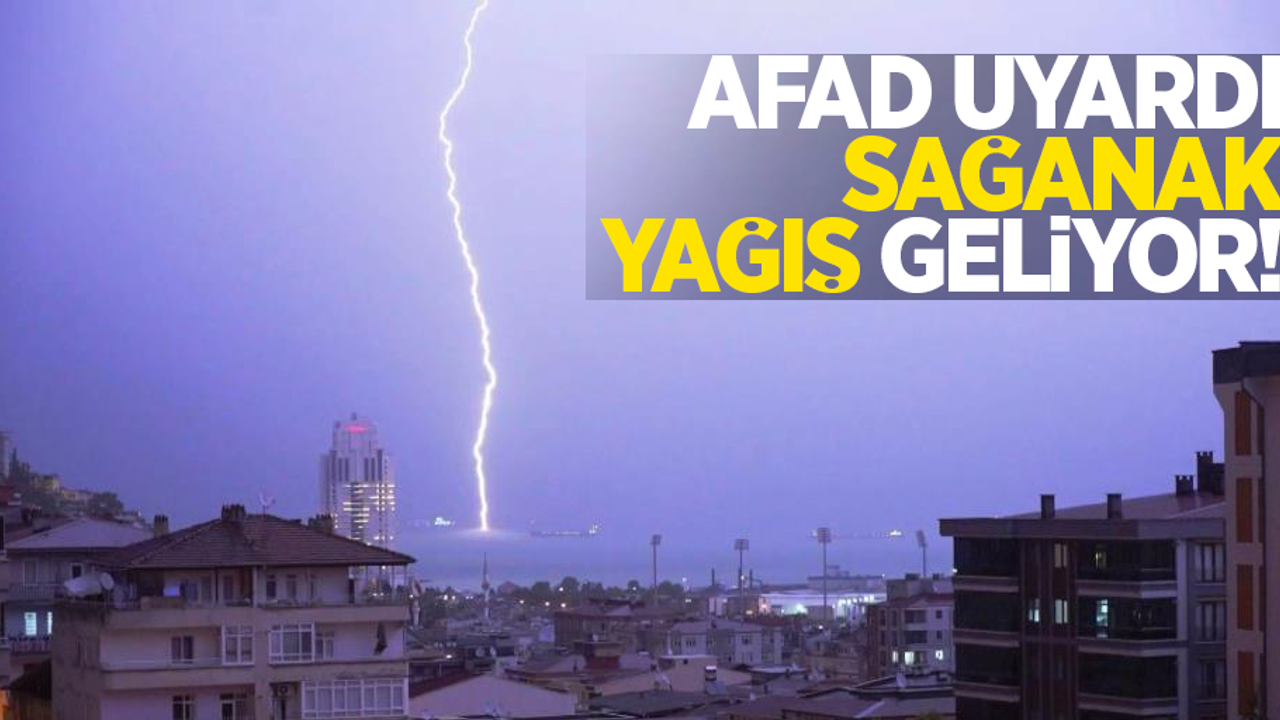 AFAD uyardı: Sağanak yağış geliyor!