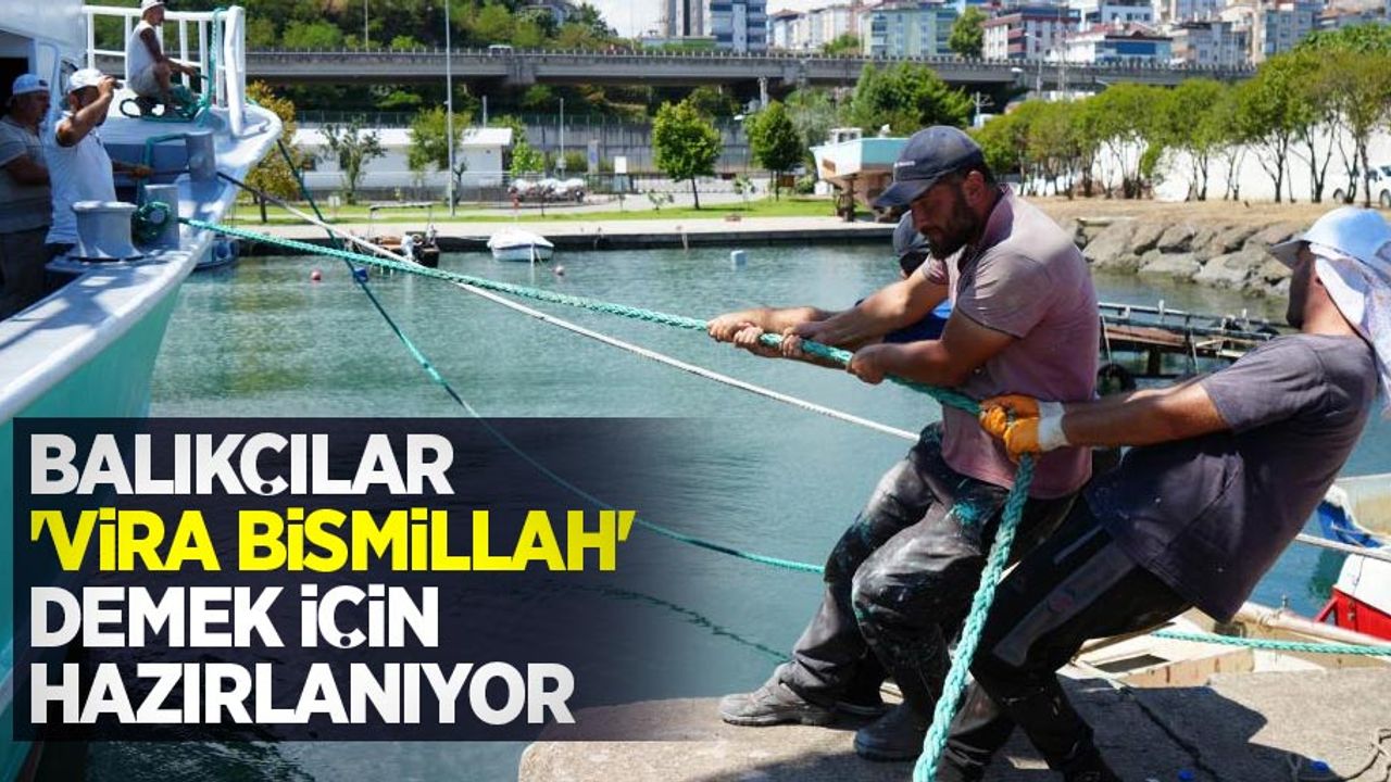 Balıkçılar, ‘Vira Bismillah’ demek için hazırlanıyor