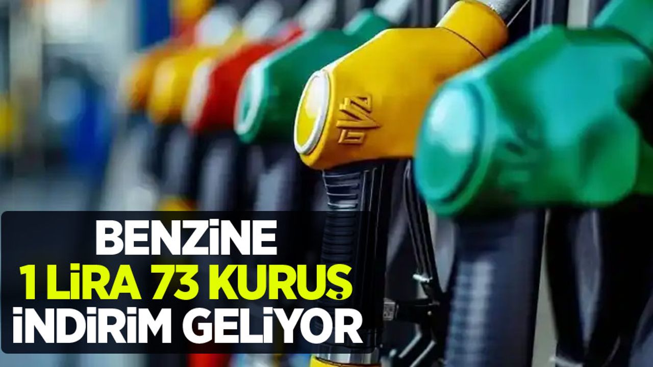 Benzine 1 lira 73 kuruş indirim geliyor