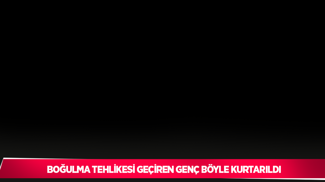 Boğulma tehlikesi geçiren genç böyle kurtarıldı