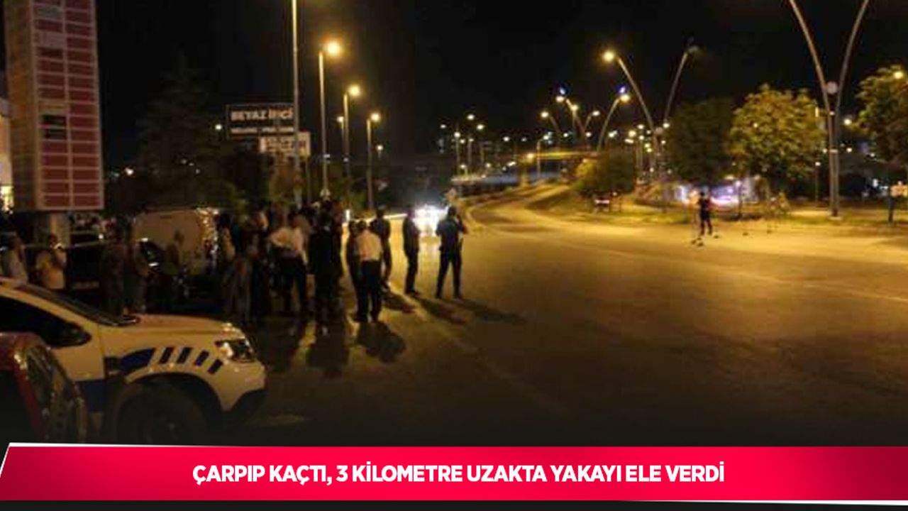 Çarpıp kaçtı, 3 kilometre uzakta yakayı ele verdi