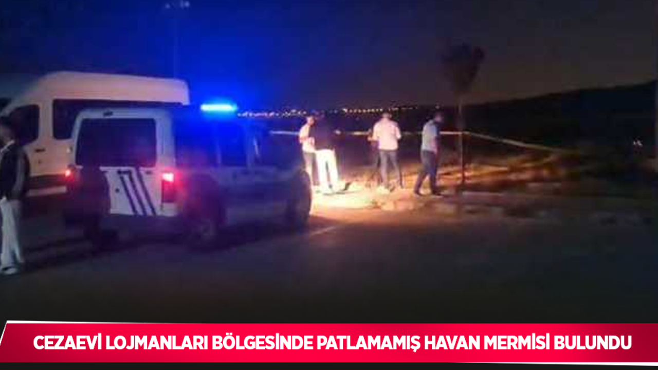 Cezaevi lojmanları bölgesinde patlamamış havan mermisi bulundu