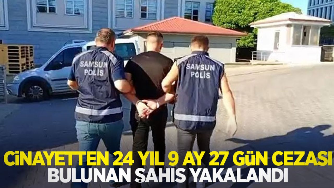 Cinayetten 24 yıl 9 ay 27 gün cezası bulunan şahıs yakalandı