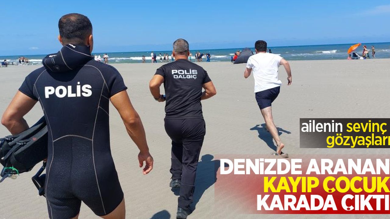Denizde aranan kayıp çocuk karada çıktı: ailenin sevinç gözyaşları