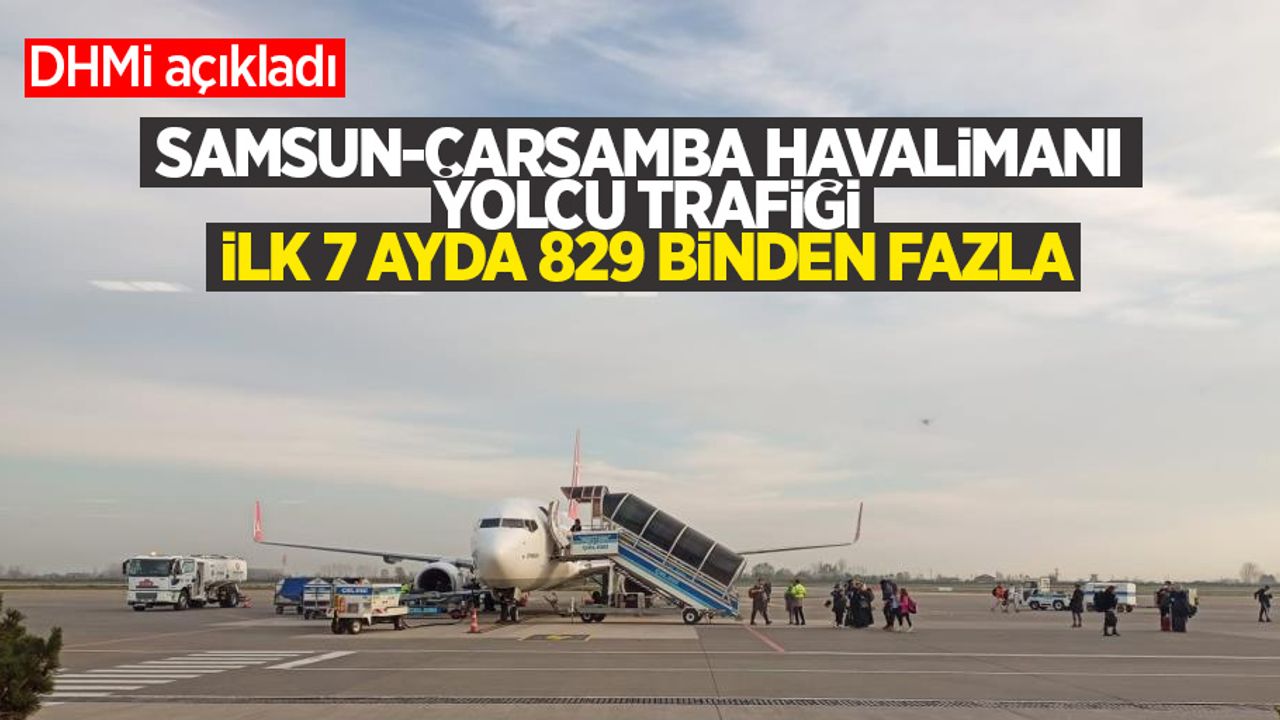 DHMİ açıkladı: Samsun-Çarşamba Havalimanı yolcu trafiği ilk 7 ayda 829 binden fazla