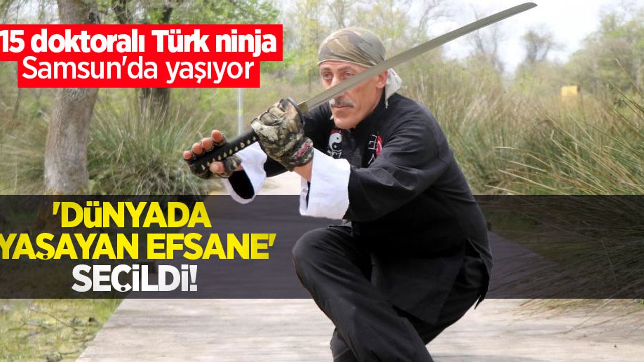 ‘Dünyada yaşayan efsane' seçildi! 15 doktoralı Türk ninja Samsun'da yaşıyor