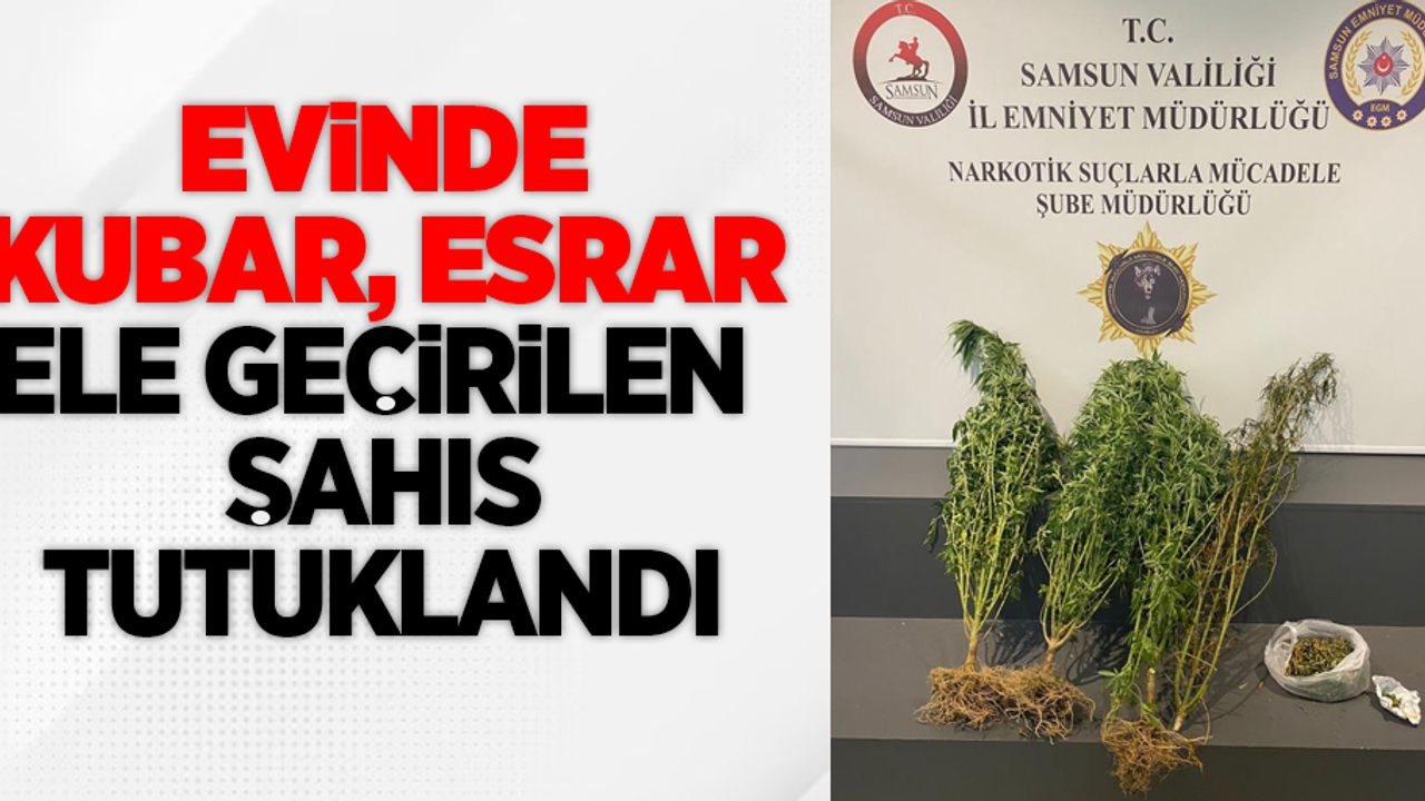Evinde kubar esrar ele geçirilen şahıs tutuklandı
