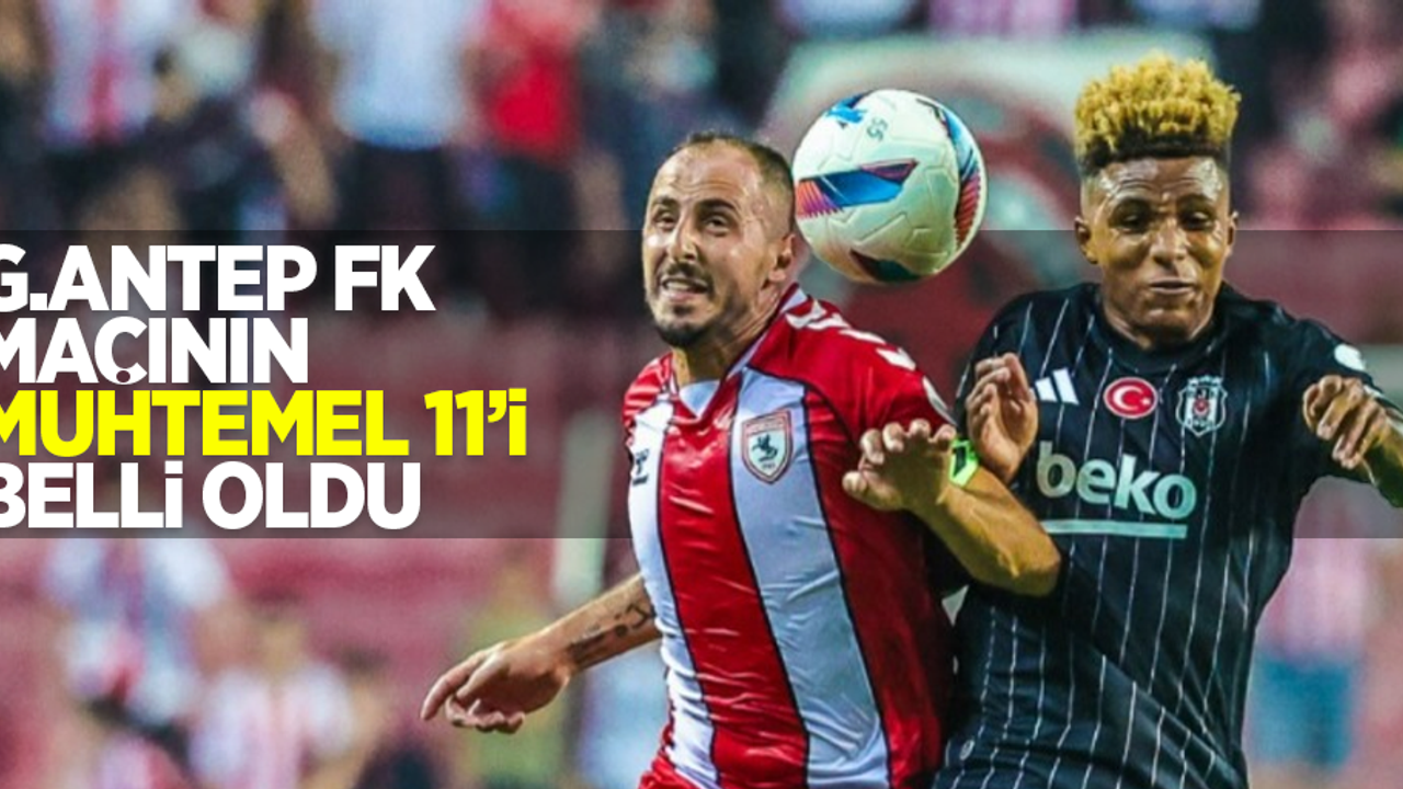 G.Antep FK maçının muhtemel 11'i belli oldu 