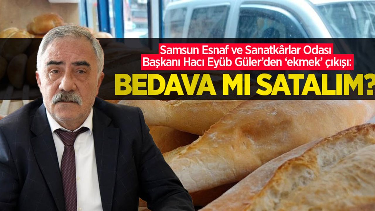 Güler'den 'ekmek' çıkışı: "Bedava mı satalım?"