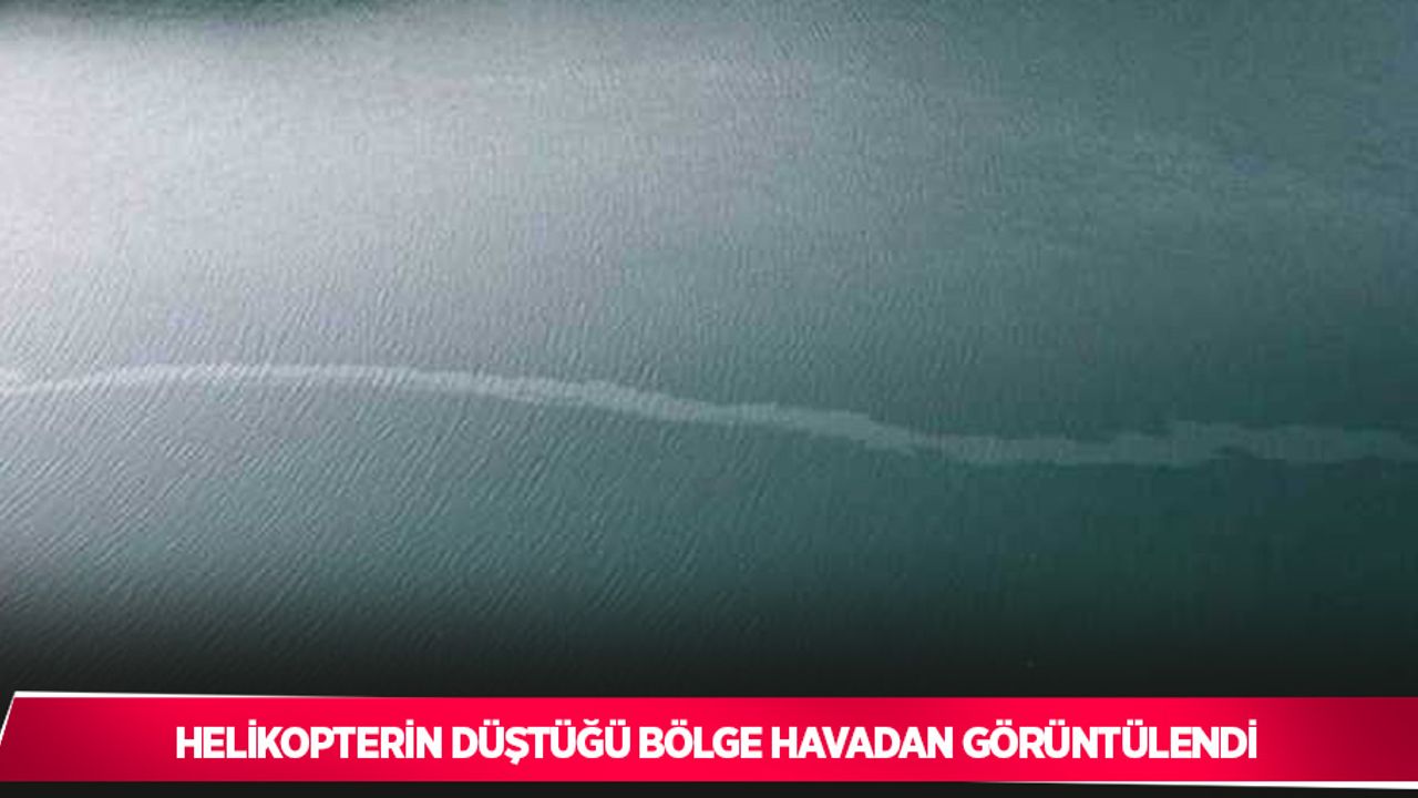 Helikopterin düştüğü bölge havadan görüntülendi